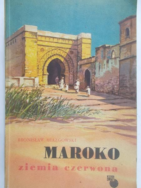 Miazgowski Bronisław -  Maroko ziemia czerwona