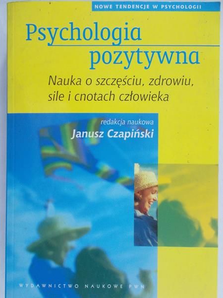 Czapiński Janusz (red.) - Psychologia pozytywna