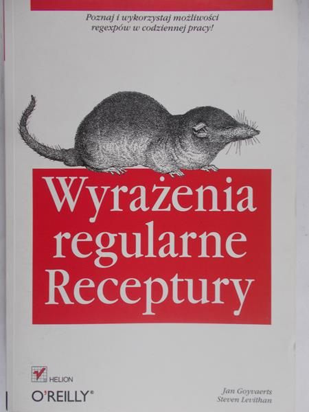 Goyvaerts Jan i Levithan Steven - Wyrażenia regularne receptury