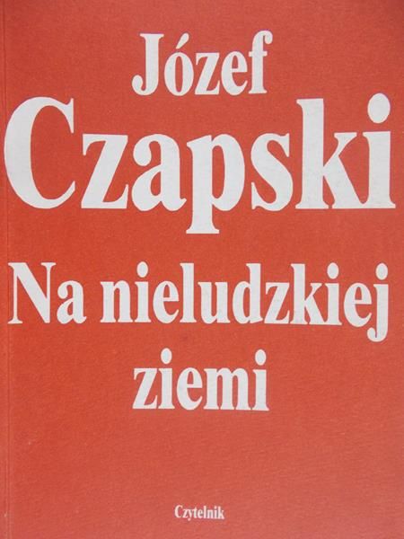 Czapski Józef - Na nieludzkiej ziemi