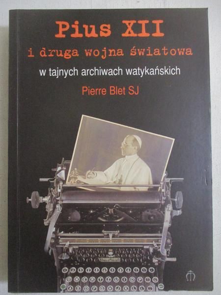 Blet Pierre - Pius XII i druga wojna światowa w tajnych archiwach watykańskich