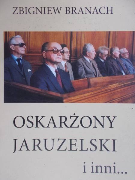 Branach Zbigniew - Oskarżony Jaruzelski i inni...