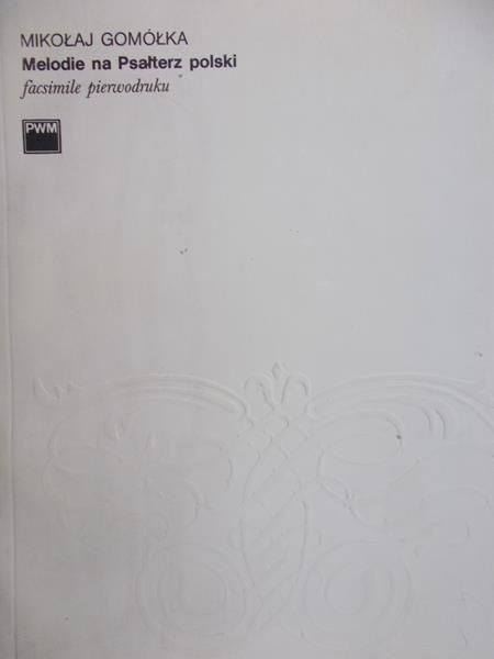 Gomółka Mikołaj - Melodie na Psałterz polski. Facsimile pierwodruku