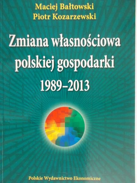 Kozarzewski Piotr - Zmiana własnościowa polskiej gospodarki 1989-2013