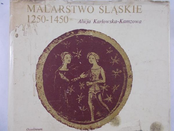 Karłowska-Kamzowa Alicja - Malarstwo śląskie 1250-1450