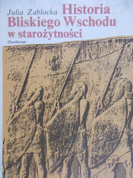 Zabłocka Julia - Historia Bliskiego Wschodu w starożytności