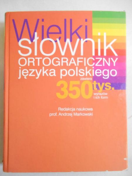 Markowski Andrzej (red.) - Wielki słownik ortograficzny języka polskiego