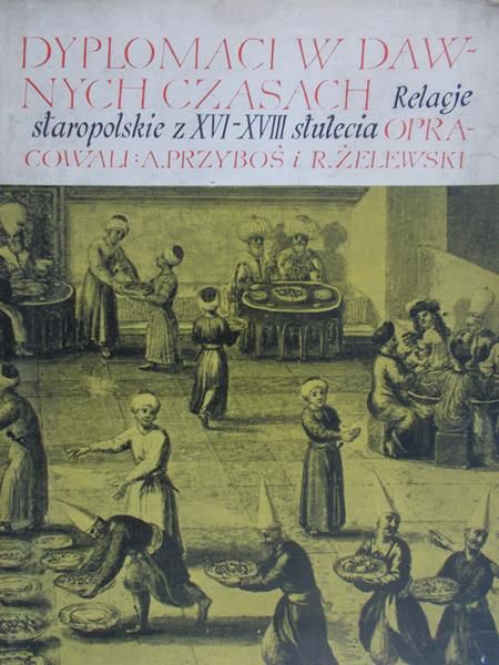 Przyboś A. (opr.) -  Dyplomaci w dawnych czasach
