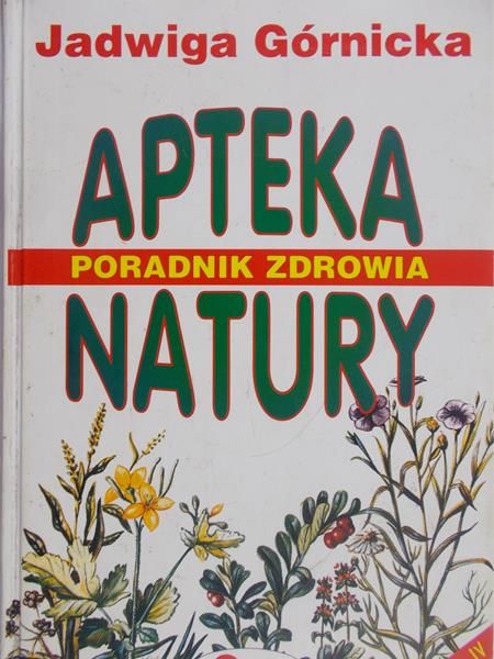 Górnicka Jadwiga  - Apteka natury. Poradnik zdrowia