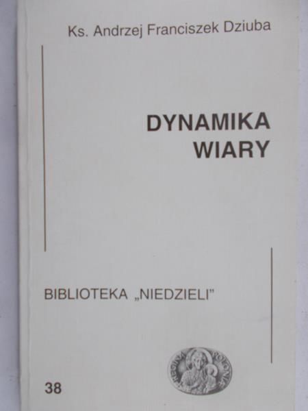 Dziuba Andrzej Franciszek - Dynamika wiary