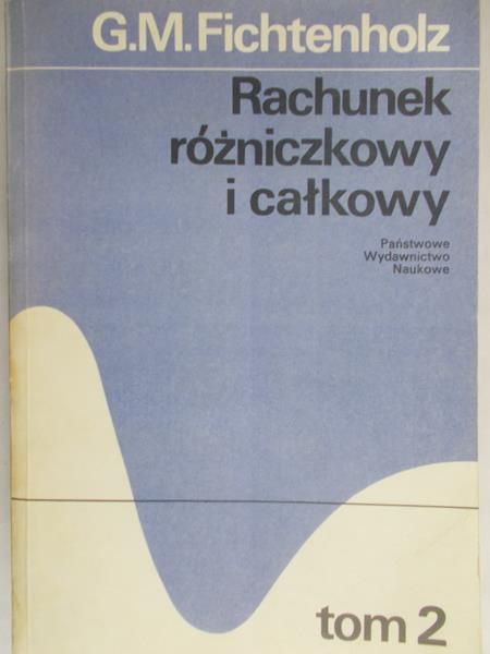 Fichtenholz G. M. - Rachunek różniczkowy i całkowy