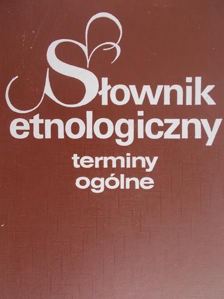 Staszczak Zofia (red.) - Słownik etnologiczny: terminy ogólne