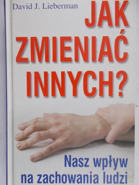 Lieberman David J. - Jak zmieniać innych?