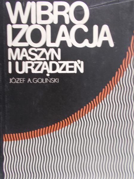 Goliński Józef A. - Wibroizolacja maszyn i urządzeń
