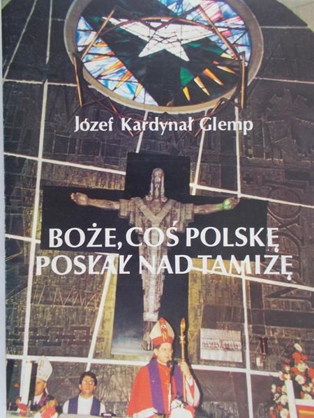 Glemp Józef - Boże, coś Polskę posłał nad Tamizę