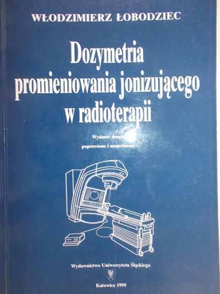 Łobodziec Włodzimierz - Dozymetria promieniowania jonizującego w radioterapii