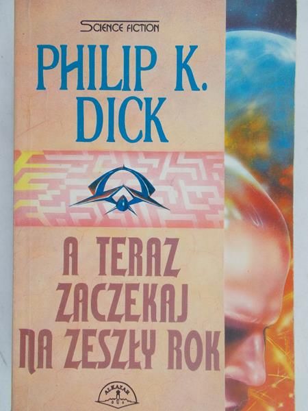 Dick Philip K. - A teraz zaczekaj na zeszły rok