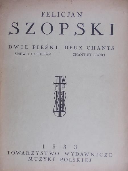 Szopski Felicjan - Dwie pieśni. Śpiew i fortepian, 1933