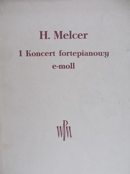 Melcer Henryk - I koncert fortepianowy e-moll na fortepian i orkiestrę symfoniczną
