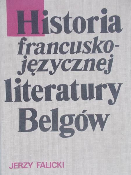 Falicki Jerzy - Historia francuskojęzycznej literatury belgów