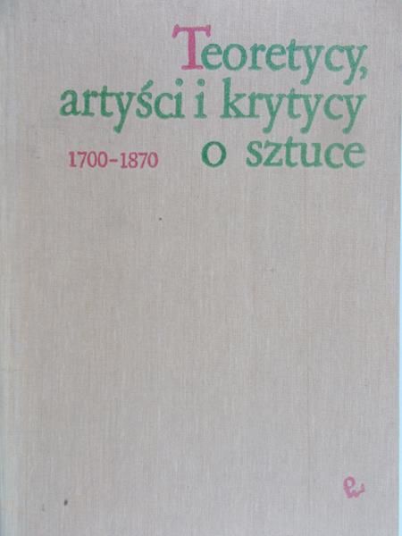 Grabska Elżbieta (opr.) - Teoretycy, artyści i krytycy o sztuce 1700-1870, tom IV