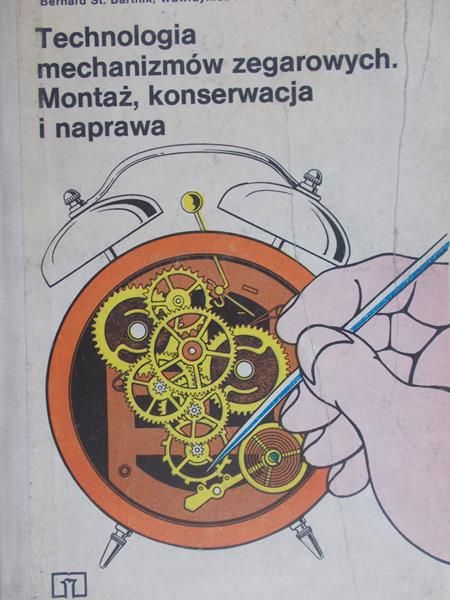 Bartnik Bernard St. - Technologia mechanizmów zegarowych. Mechanizmy