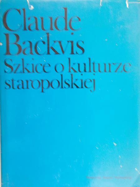 Backvis Claude - Szkice o kulturze staropolskiej