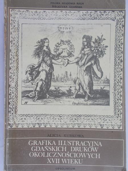 Kurkowa Alicja - Grafika Ilustracyjna Gdańskich Druków Okolicznościowych XVII Wieku