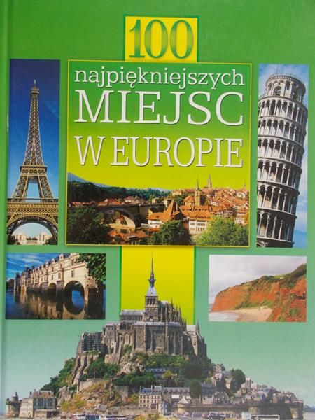 Roszak Joanna  - 100 najpiękniejszych miejsc w Europie
