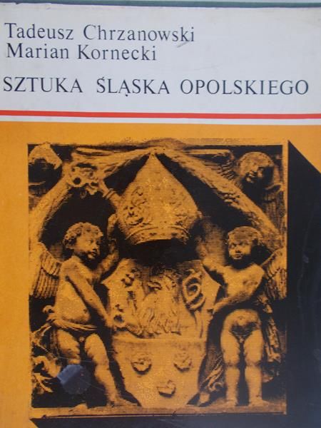Chrzanowski Tadeusz - Sztuka Śląska Opolskiego