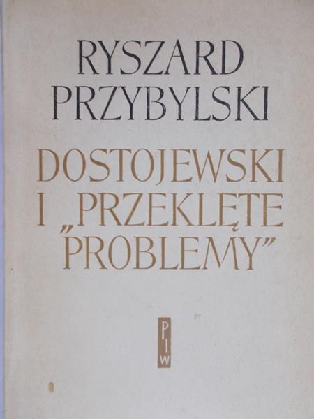 Przybylski Ryszard - Dostojewski i przeklęte problemy