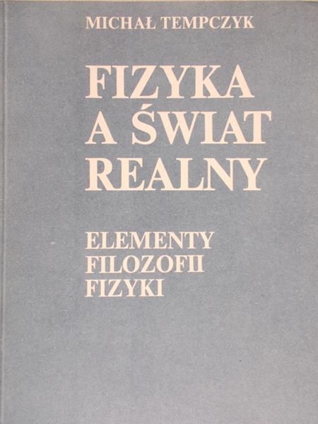 Tempczyk Michał - Fizyka, a świat realny