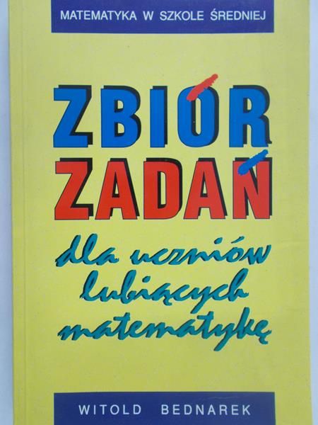 Bednarek Witold - Zbiór zadań dla uczniów lubiących matematykę