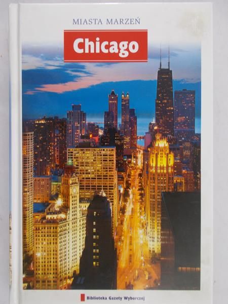 Gałuszka Marcin (red.) - Miasta Marzeń. Chicago