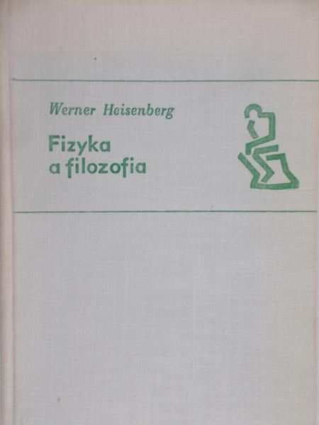 Heisenberg Werner - Fizyka a filozofia