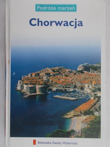 Kosiba Ewa (red.) - Podróże marzeń. Chorwacja