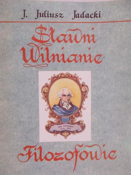 Jadacki Juliusz - Sławni Wilnianie : Filozofowie
