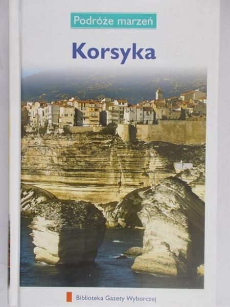 Zaborowska Joanna (red.) - Podróże marzeń. Korsyka