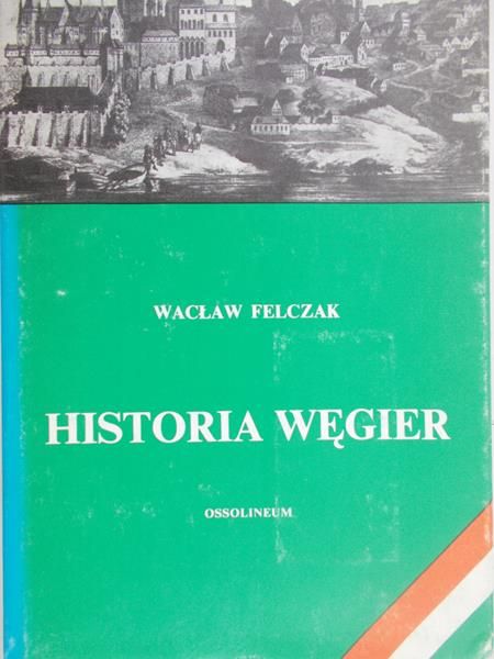 Felczak Wacław - Historia Węgier