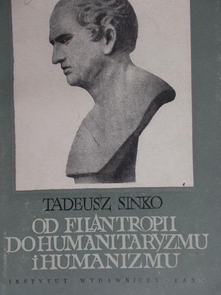 Tadeusz Sinko - Od filantropii do humanitaryzmu i humanizmu