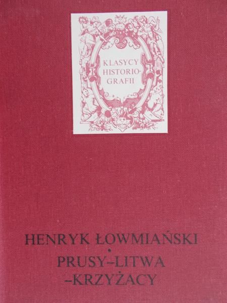 Henryk Łowmiański - Prusy-Litwa-Krzyżacy