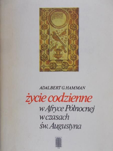 Hamman Adalbert G. - Życie codzienne w Afryce Północnej w czasach św. Augustyna