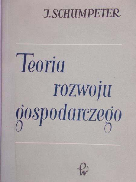 Schumpeter J. - Teoria rozwoju gospodarczego