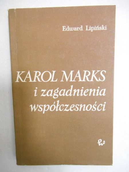 Lipiński Edward - Karol Marks i zagadnienia współczesności