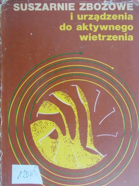 Biskupski Mieczysław - Suszarnie zbożowe i urządzenia do aktywnego wietrzenia