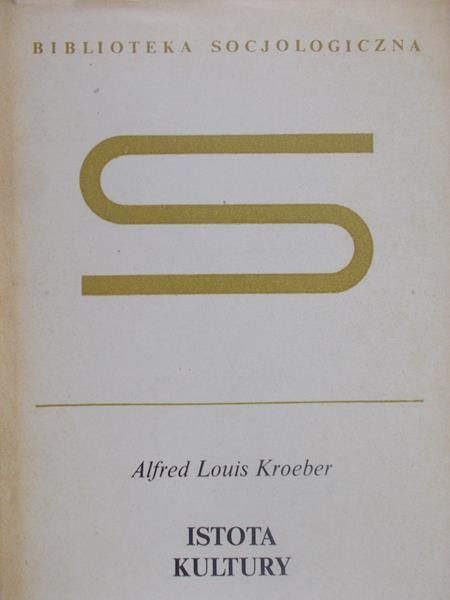 Kroeber Alfred Louis - Istota kultury