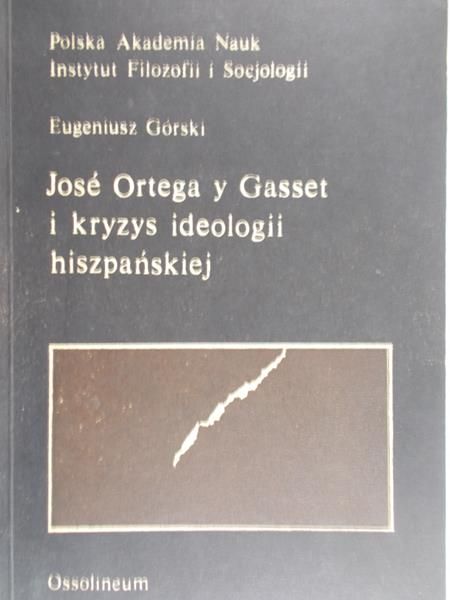 Górski Eugeniusz - Jose Ortega y Gasset i kryzys ideologii hiszpańskiej