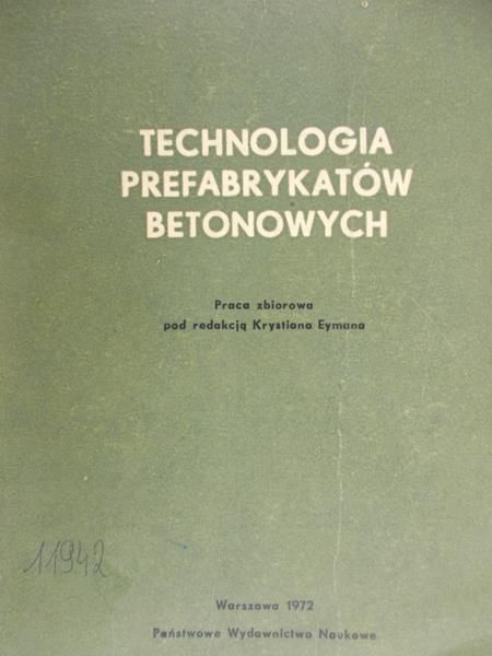 Eyman Krystian (red.) - Technologia prefabrykatów betonowych