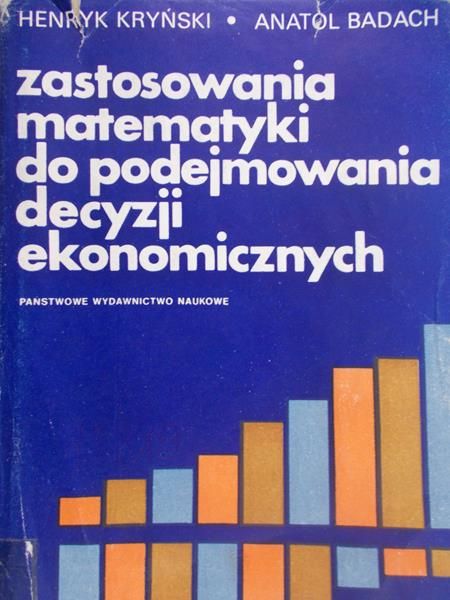 Kryński Henryk - Zastosowania matematyki do podejmowania decyzji ekonomicznych