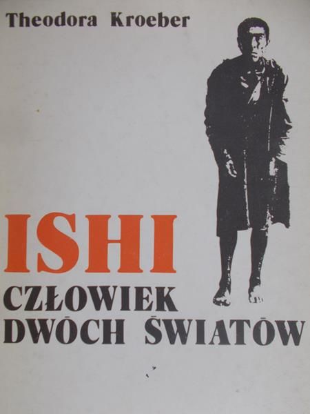 Kroeber Theodora - Ishi człowiek dwóch światów